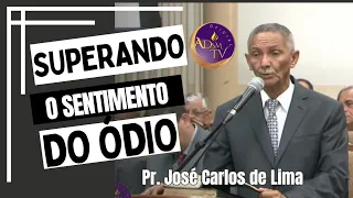 Doutrina com o Pr. José Carlos de Lima / Superando o Sentimento do ódio em nossas vidas.