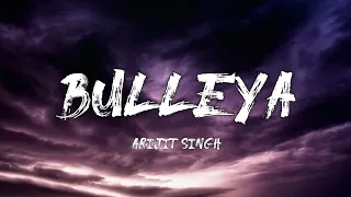 Arijit Singh - Bulleya (Lyrics)