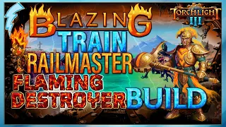 Torchlight 3 - Blazing Train (Railmaster + Flaming Destroyer Build)