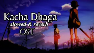 Kacha Dhaga Ost ( Slow & Reverb ) 2023