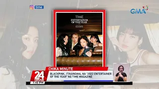 Blackpink, itinanghal na "2022 Entertainer of the Year" ng Time Magazine | 24 Oras