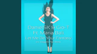 DanielSK & Gio-T Feat. Maria Bali - Let Me Be Your Fantasy (Vaggelis Pap Remix)