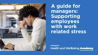 Bupa | Academy | A guide for managers: Supporting employees with work related stress at work