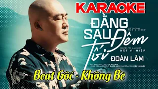 Đằng Sau Đêm Tối - Karaoke Tone Nam | Beat Gốc Đoàn Lâm Không Bè | Hôm nay cho dù gian khó