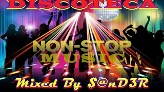 DISCOTECA MUSIC -  Dance non stop (Mixed by $@nD3R)