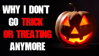 "Why I Don't Go Trick Or Treating Anymore" Creepypasta