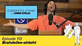 Congratulations Podcast w/ Chris D'Elia | EP113 - Brahdellee-ahtaht