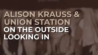 Alison Krauss & Union Station - On The Outside Looking In (Official Audio)