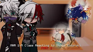 || MHA 1-A Class Reacting to Shoto Todoroki || Part 2 || My hero academia || Gacha ||