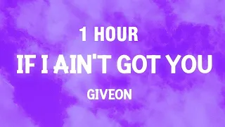 [1 HOUR] If I Ain't Got You - Giveon (Cover TikTok) (Lyrics)