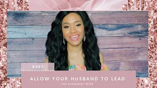 S3E7 | Allow Your Husband to Lead | Help Your Husband Grow Into a Great Spiritual Leader