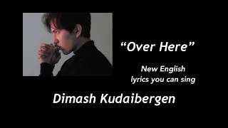 English lyrics for “Over Here, “ Sung by Dimash Kudaibergen