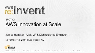 AWS re:Invent 2014: AWS Innovation at Scale with James Hamilton (SPOT301)
