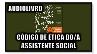 AUDIOLIVRO - CÓDIGO DE ÉTICA DO/A ASSISTENTE SOCIAL COMPLETO