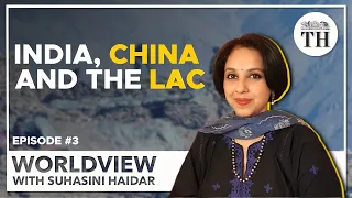 Worldview with Suhasini Haidar | India, China and the Line of Actual Control