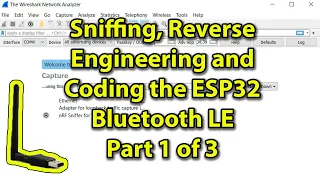 Sniffing, Reverse Engineering, and Coding the ESP32 Bluetooth LE Part 1 of 3