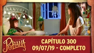 As Aventuras de Poliana | Capítulo 300 - 09/07/19, completo