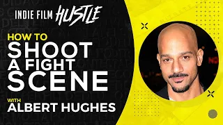 How I Shoot a Fight Scene with Albert Hughes // Indie Film Hustle Talks