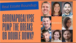 Coronapocalypse: Pump the breaks or Double Down? Real Estate Roundup