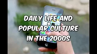 Daily Life and Popular Culture in the 2000s