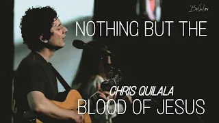 Nothing But The Blood Of Jesus | Chris Quilala | Bethel Church