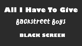 Backstreet Boys - All I Have To Give 10 Hour BLACK SCREEN Version