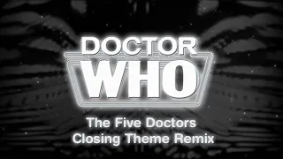 Doctor Who: The Five Doctors Closing Theme Remix
