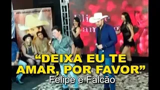 "DEIXA EU TE AMAR, POR FAVOR" com FELIPE E FALCÃO