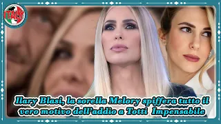 Ilary Blasi, la sorella Melory spiffera tutto il vero motivo dell’addio a Totti  Impensabile