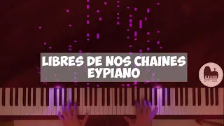 Libres de nos chaînes - Piano cover by EYPiano