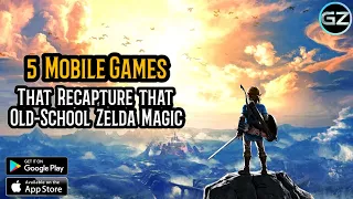 5 MOBILE GAMES that Recapture that Old-School ZELDA MAGIC