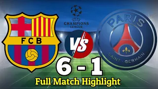 FCB Vs PSG 6 - 1 Full Match Highlight | Barcelona Vs Paris Champion League Match.