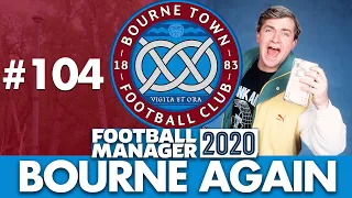 BOURNE TOWN FM20 | Part 104 | I SPENT £50MILLION... | Football Manager 2020
