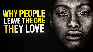 Why People Leave The One They Love | Powerful Motivation