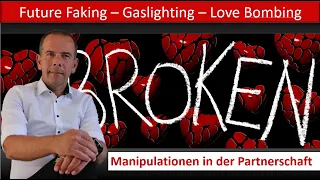 Future Faking - Gaslighting - Lovebombing - Teil 1 - Wie komme ich raus aus der Manipulationsfalle?