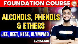 Alcohols, Phenols & Ethers | Class 12 Foundation Lecture | Important for JEE/NEET/NTSE/Olympiads