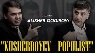 ALISHER QODIROV: "KUSHERBOYEV – POPULIST"