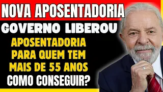 GOVERNO LIBEROU NOVA APOSENTADORIA PARA QUEM TEM 55 ANOS! VIROU LEI! SAIBA COMO CONSEGUIR!