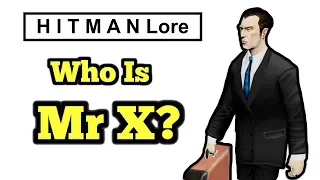 HITMAN Lore | Who Is Mr X?