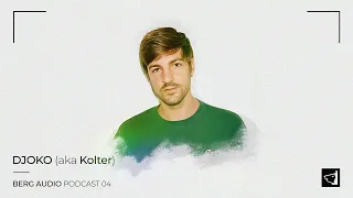 BERG AUDIO PODCAST 04 : DJOKO aka Kolter