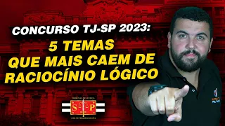 Concurso TJ-SP 2023: 5 Temas que mais caem de Raciocínio Lógico.