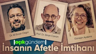 İnsanın Afetle İmtihanı - Ali Ercan Özgür | Açık Gündem - B02