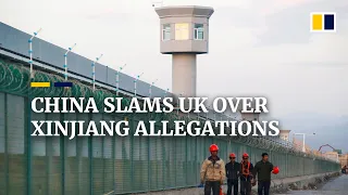China hits back at UK claims of forced sterilisations and other human rights abuses against Uygurs