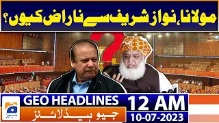 Geo News Headlines 12 AM | PML-N - Nawaz Sharif - Fazlur Rehman | 10th July 2023