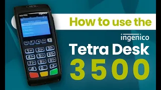 How To Set Up Use the Ingenico Tetra Desk 3500