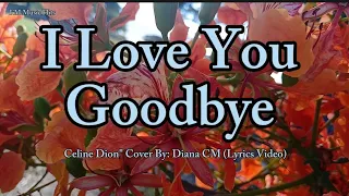 Requested Song "  I Love You Goodbye - Celine Dion  " Cover By: Diana CM (Lyrics Video)