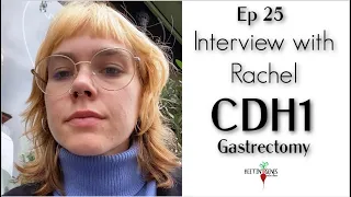 Ep.25 Rachel... CDH1 Genetic Mutation. Gastrectomy