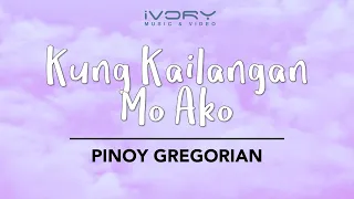 Pinoy Gregorian - Kung Kailangan Mo Ako (Official Lyric Video)