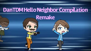 DanTDM Hello Neighbor Compilation Remake (Gacha Life Fan Video)