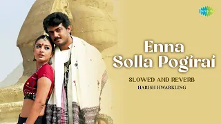 Enna Solla Pogirai - Slowed and Reverb | Harish Hwarkling | Ajith Kumar, Tabu | A R Rahman